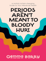 Periods Aren't Meant To Bloody Hurt: A Holistic & Pain-changing Guide to Your Menstrual Health