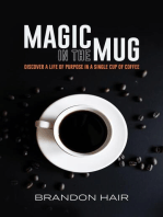 Magic in the Mug: Discover a Life of Purpose in a Single Cup of Coffee