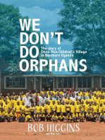 We Don't Do Orphans: The Story of Otino Waa Children's Village in Northern Uganda
