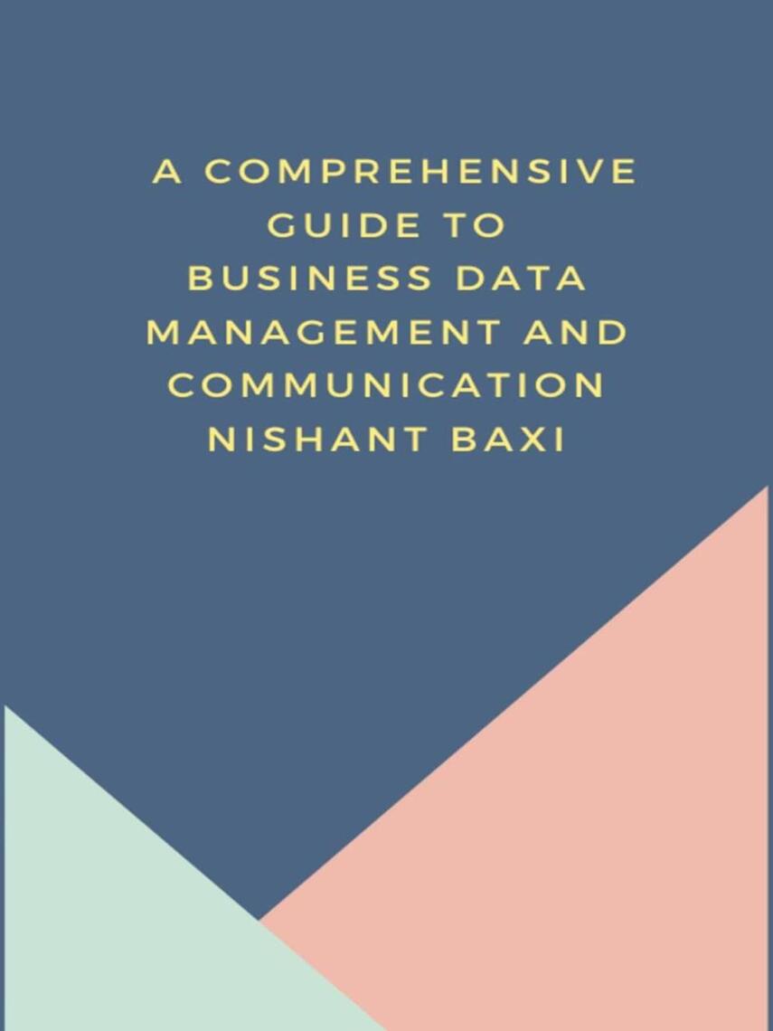 A Comprehensive Guide to Business Data Management and Communication by ...