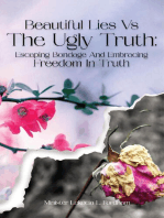 Beautiful Lies vs. The Ugly Truth: Escaping Bondage and Embracing Freedom  in Truth