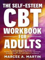 The Self-Esteem Cognitive Behavior Therapy (CBT) Workbook for Adults: A Cognitive Behavior Therapy and Positive Psychology Guide to Move Past Self-Doubt, Quite the Inner Critic, and Improve Confidence