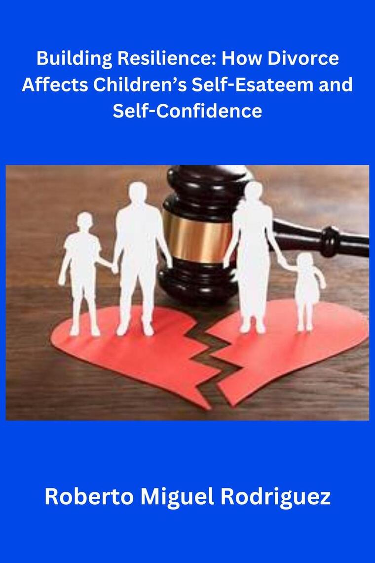 Building Resilience: How Divorce Affects Children's Self-Esteem and ...
