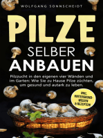 Pilze selber anbauen: Pilzzucht in den eigenen vier Wänden und im Garten: Wie Sie zu Hause Pilze züchten, um gesund und autark zu leben. Inkl. Hintergrundwissen & Rezepten!