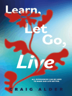 Learn, Let Go, Live: All experiences can be used to make our life better.