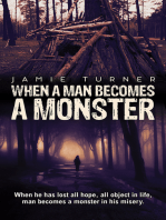 When A Man Becomes A Monster: When he has lost all hope, all object in life, man becomes a monster in his misery.