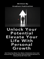 Unlock Your Potential Elevate Your Life With Personal Growth: Get Exactly What You Want, Eliminate Fear And Insecurity, And Achieve Extraordinary Results In Every Area Of Your Life