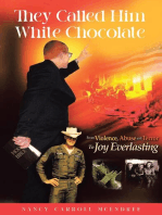 They Called Him White Chocolate: From Violence, Abuse and Terror To Joy Everlasting