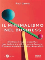 Il minimalismo nel business: Eliminare il lavoro superfluo per dedicarsi a ciò che conta davvero. E ottenere più felicità, libertà e profitti.