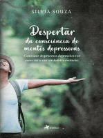 Despertar da Consciência de Mentes Depressivas: Como Sair do Processo Depressivo E Se Conectar Sua Verdadeira Essência