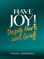 Have Joy! Despite Hurts and Grief.