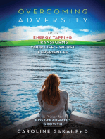 Overcoming Adversity: How Energy Tapping Transforms Your Life's Worst Experiences: A Primer for Post-Traumatic Growth