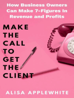 Make The Call To Get The Client: How Business Owners Can Make 7-Figures In Revenue and Profits