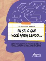 Eu Sei o que Você Anda Lendo...: Como os Algoritmos Vêm Moldando a Nossa Leitura, Escrita e Pensamento