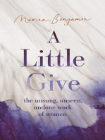 A Little Give: the unsung, unseen, undone work of women