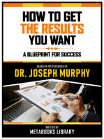 How To Get The Results You Want - Based On The Teachings Of Dr. Joseph Murphy: A Blueprint For Success