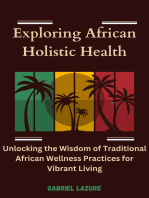 Exploring African Holistic Health: Unlocking the Wisdom of Traditional African Wellness Practices for Vibrant Livin