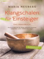 Klangschalen für Einsteiger - Das Praxisbuch: Wie Sie mit der Kraft der Klänge seelische & körperliche Leiden heilen und Ihr Wohlbefinden steigern | inkl. Klangschalenmeditation & Klangschalenmassage