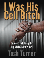 I Was His Cell Bitch: 12 Months of Being the Big Brute’s Butt-Whore
