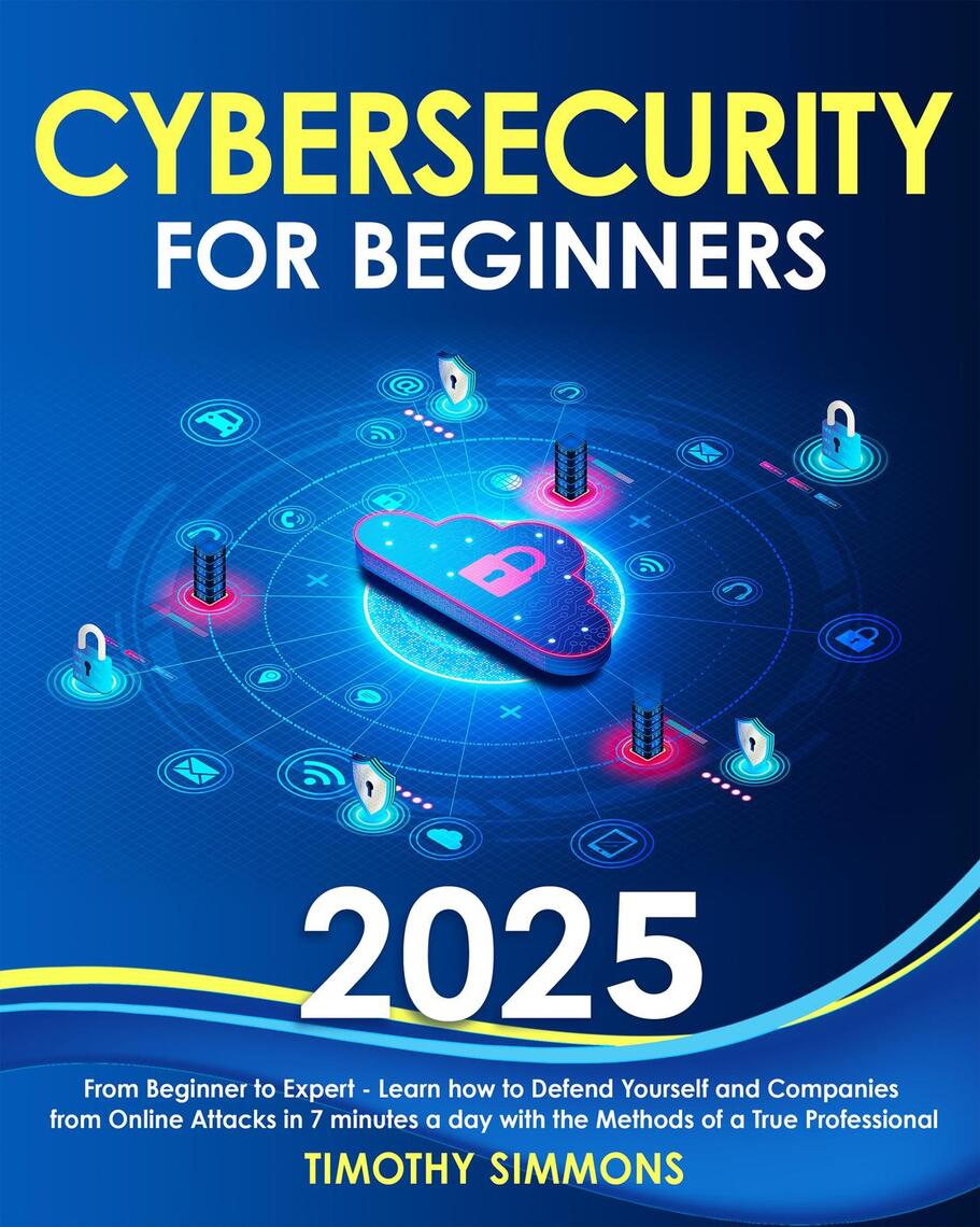 Cybersecurity for Beginners 2025 by Timothy Simmons (Ebook) - Read free ...