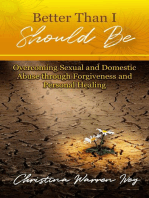 Better Than I Should Be: Overcoming Sexual and Domestic Abuse through Forgiveness and Personal Healing