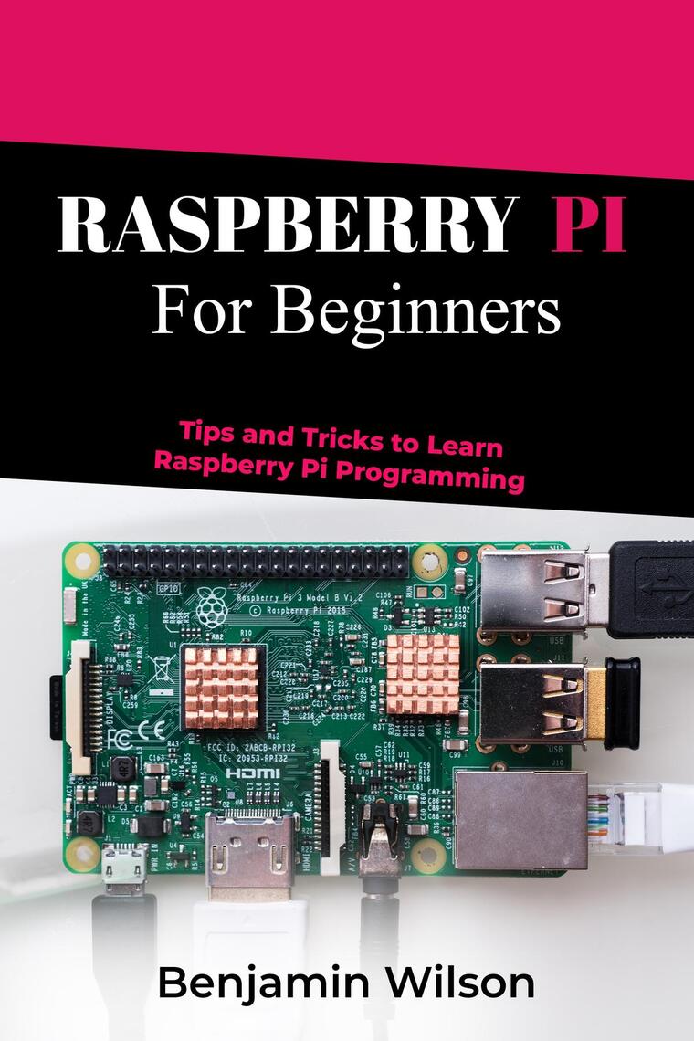 RASPBERRY PI FOR BEGINNERS by Benjamin Wilson - Ebook | Everand