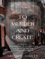 To Murder and Create: A Novel Inspired by T. S. Eliot's "The Love Song of J. Alfred Prufrock"