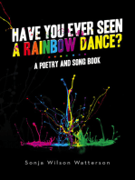 HAVE YOU EVER SEEN A RAINBOW DANCE?: A poetry and song book