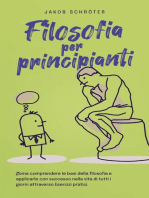 Filosofia per principianti Come comprendere le basi della filosofia e applicarle con successo nella vita di tutti i giorni attraverso Esercizi pratici.