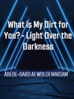 What is My Dirt for You? - Light Over the Darkness
