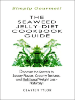 The Seaweed Jelly-Diet Cookbook Guide: Simply Gourmet! Discover the Secrets to Savory Flavors, Creamy Textures, and Nutritional Weight Loss - Naturally!