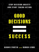 Good Decisions Equal Success: Stop Decision Anxiety and Start Taking Action