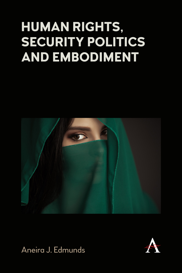 Human Rights, Security Politics and Embodiment by Aneira J. Edmunds ...