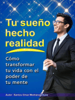 Tu sueño hecho realidad. Cómo transformar tu vida con el poder de tu mente.