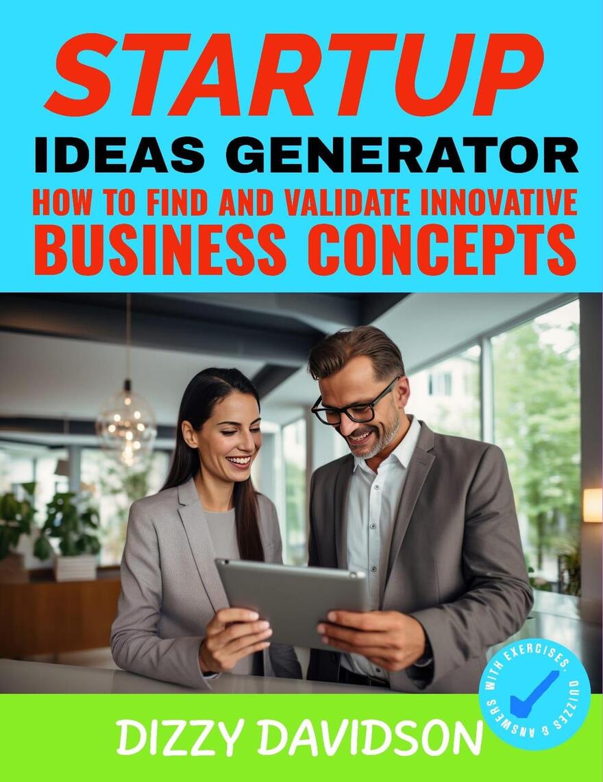 The Startup Idea Generator: How to Find and Validate Innovative ...