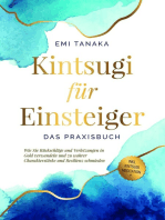 Kintsugi für Einsteiger - Das Praxisbuch: Wie Sie Rückschläge und Verletzungen in Gold verwandeln und zu wahrer Charakterstärke und Resilienz schmieden - inkl. Kintsugi Meditation