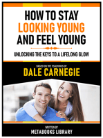 How To Stay Looking Young And Feel Young - Based On The Teachings Of Dale Carnegie