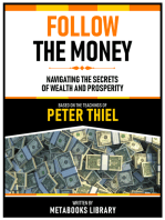 Follow The Money - Based On The Teachings Of Peter Thiel: Navigating The Secrets Of Wealth And Prosperity