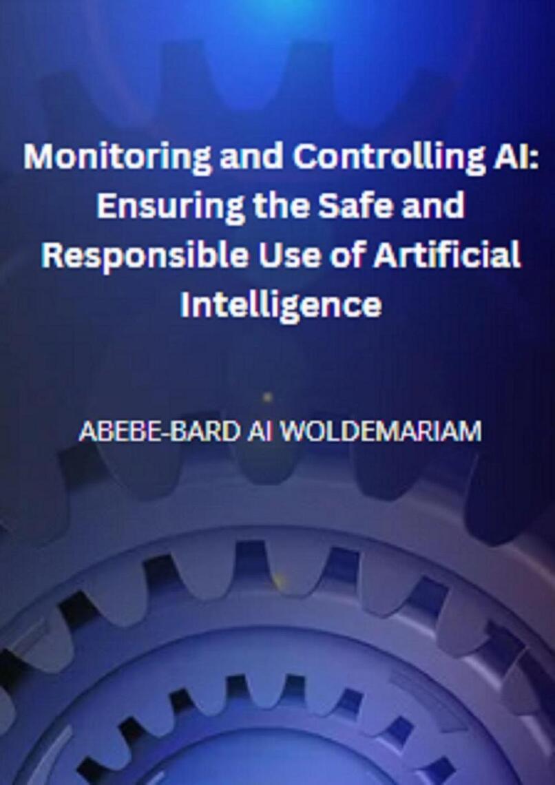 Monitoring and Controlling AI: Ensuring the Safe and Responsible Use of ...