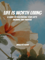 Life Is Worth Living! A Guide to Discovering Your Life's Meaning and Purpose