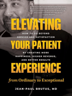 Elevating Your Patient Experience from Ordinary to Exceptional: How to Go Beyond Service and Satisfaction by Creating More Happiness, Higher Revenue, and Better Results
