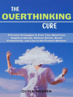 The Overthinking Cure: 8 Proven Strategies to Free Your Mind from Negative Spirals, Reduce Stress, Boost Productivity, and Live in the Present Moment: Healthy Mind