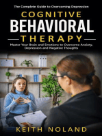 Cognitive Behavioral Therapy: The Complete Guide to Overcoming Depression (Master Your Brain and Emotions to Overcome Anxiety, Depression and Negative Thoughts)