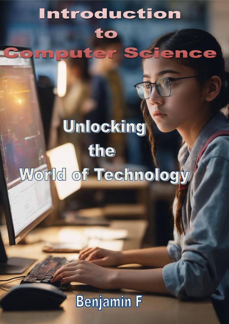 Introduction to Computer Science Unlocking the World of Technology by ...