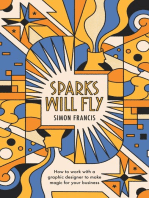 Sparks Will Fly: How to work with a graphic designer to make magic for your business.