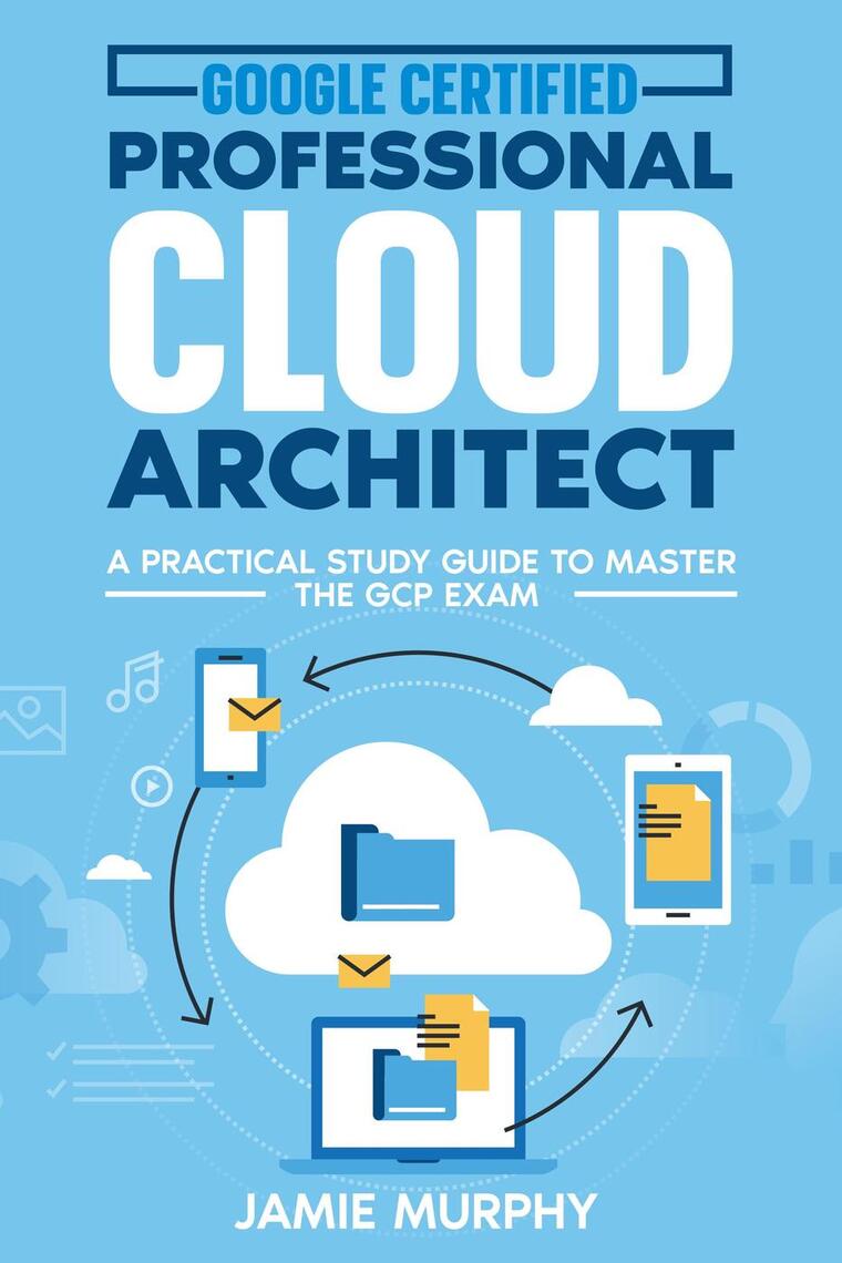 Google Certified Professional Cloud Architect A Practical Study Guide ...