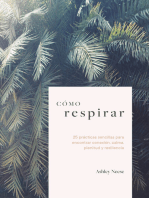 Cómo respirar: 25 prácticas sencillas para encontrar conexión, calma, plenitud y resiliencia