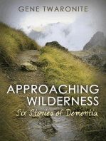 Approaching Wilderness. Six Stories of Dementia
