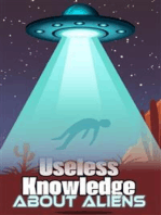 Useless Knowledge about Aliens: Amazing details and curious facts about alien sightings, UFOs, secret beasts and the extraterrestrials among us
