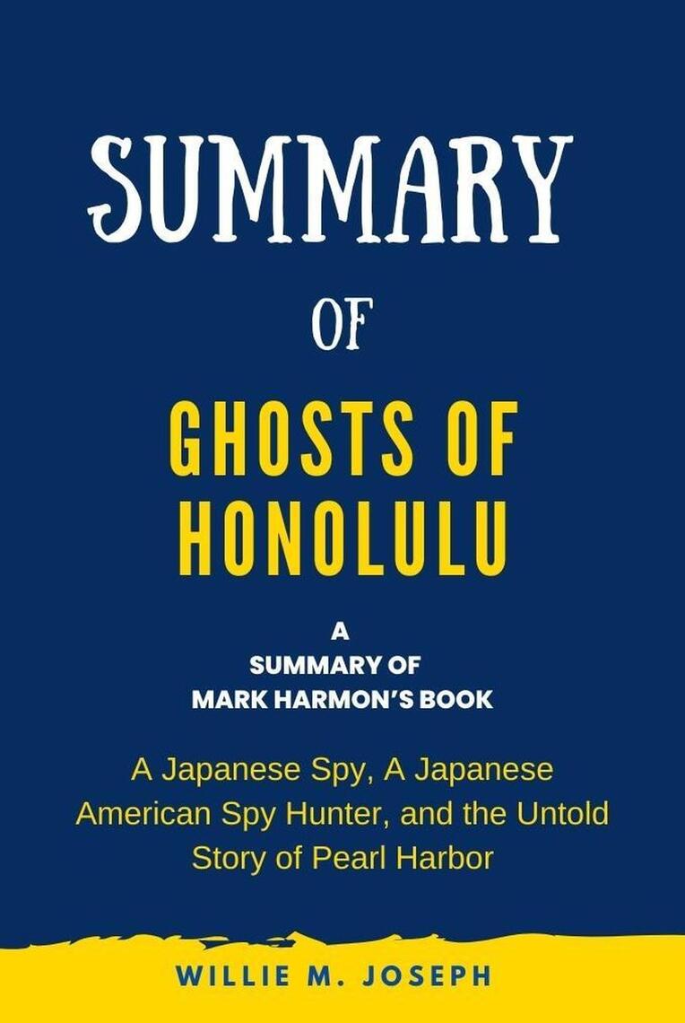 Summary of Ghosts of Honolulu by Mark Harmon: A Japanese Spy, A ...